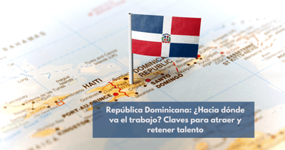 Imagen de mapa de la República Dominicana que ilustra un artículo sobre el futuro del trabajo y la atracción y retención de talento en el país.