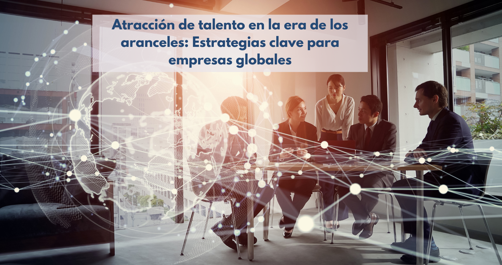 Profesionales diversos colaborando en entorno global moderno, con elementos gráficos de comercio internacional y adaptabilidad, representando estrategias de atracción de talento en tiempos de aranceles.
